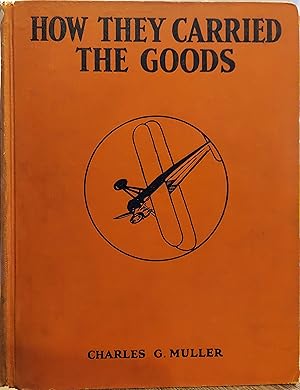 Seller image for How They Carried the Goods, From the Creaking Sleds of Pharaoh to the Swift Airplanes of To-Day for sale by The Book House, Inc.  - St. Louis