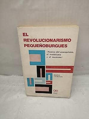 Imagen del vendedor de El Revolucionarismo Pequeoburgus: Acerca del Anarquismo, el Trotskismo y el Maosmo (Primera edicin) a la venta por Libros Angulo