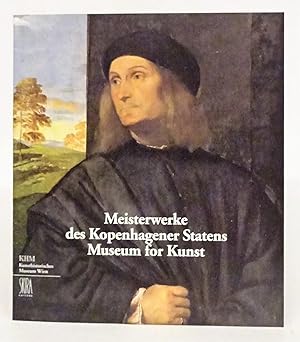 Bild des Verkufers fr Meisterwerke des Kopenhagener Statens Museum for Kunst im Kunsthistorischen Museum Wien. zum Verkauf von Der Buchfreund