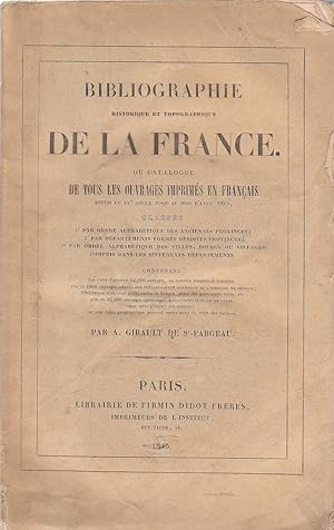 Imagen del vendedor de Bibliographie historique et topographique de la France. Ou catalogue de tous les ouvrages imprims en franais depuis le XVe sicle jusqu'au mois d'avril 1845, classs 1 par ordre alphabtique des anciennes provinces; 2 par dpartements forms desdites provinces; 3 par ordre alphabtique des villes, bourgs ou villages compris dans ces diffrents dpartements a la venta por PRISCA