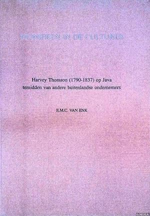 Imagen del vendedor de Pionieren in de cultures: Harvey Thomson (1790-1873) op Java temidden van andere buitenlandse ondernemers a la venta por Klondyke