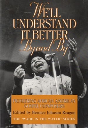 Bild des Verkufers fr We'll Understand It Better By and By_ Pioneering African American Gospel Composers zum Verkauf von San Francisco Book Company