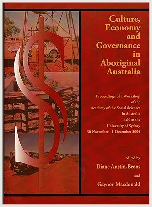 Immagine del venditore per Culture, Economy and Governance in Aboriginal Australia. Proceedings of a Workshop of the Academy of Social Sciences in Australia held at University of Sydney 30 Nov - 1 Dec 2004. venduto da Muir Books -Robert Muir Old & Rare Books - ANZAAB/ILAB