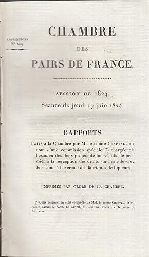 Imagen del vendedor de Chambre des Pairs de France - Session de 1824 - Sance du jeudi 17 juin 1824 - Rapports faits  la Chambre par M. le comte Chaptal, au nom d'une commission spciale charge de l'examen des deux projets de loi relatifs, le premier  la perception des droits sur l'eau-de-vie, le second  l'exercice des fabriques de liqueurs - Imprims par ordre de la Chambre. a la venta por PRISCA