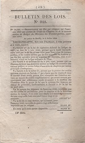 Image du vendeur pour Bulletin des Lois N 942 - Ordonnance du Roi qui rimpute sur l'exercice 1841 une portion du Crdit du Chapitre IV de la seconde section du Budget du Ministre des Travaux publics, exercice 1840. - Suivi de : Ordonnance du Roi qui rimpute sur l'exercice 1842 une portion des Crdits de la seconde section du Budget du Ministre des Travaux publics, exercice 1840. - Suivi de : Ordonnance du Roi qui ouvre, sur l'exercice 18425, un Crdit extraordinaire pour les Dpenses de l'Algrie. - Suivi de : Ordonnance du Roi qui rimpute sur l'exercice 1842 une portion des Crdits de la seconde section du Budget du ministre des Travaux publics, exercice 1841. mis en vente par PRISCA