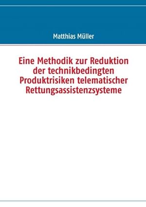 Seller image for Eine Methodik zur Reduktion der technikbedingten Produktrisiken telematischer Rettungsassistenzsysteme for sale by BuchWeltWeit Ludwig Meier e.K.