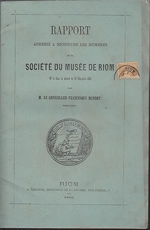 Image du vendeur pour Rapport adress  Messieurs les Membres de la Socit du Muse de Riom et lu dans la sance du 15 Dcembre 1868. mis en vente par PRISCA