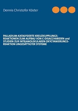 Immagine del venditore per Palladium-katalysierte Kreuzkupplungs-Reaktionen zum Aufbau von C-Disacchariden und Studien zur intramolekularen Oxycyanierungs-Reaktion ungesttigter Systeme venduto da BuchWeltWeit Ludwig Meier e.K.