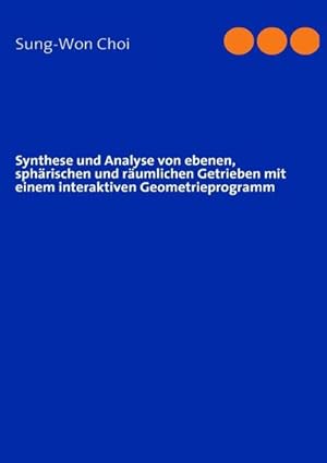 Seller image for Synthese und Analyse von ebenen, sphrischen und rumlichen Getrieben mit einem interaktiven Geometrieprogramm for sale by BuchWeltWeit Ludwig Meier e.K.