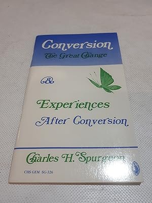 Image du vendeur pour Conversion the Great Change : and Experiences After Conversion. By Charles Haddon Spurgeon. mis en vente par Cambridge Rare Books