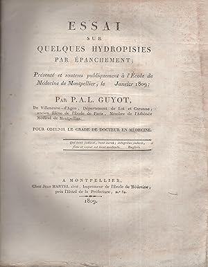 Seller image for Essai sur quelques Hydropisies par panchement ; Prsent et soutenu publiquement  l'cole de Mdecine de Montpellier, en Janvier 1809, pour obtenir le grade de Docteur en mdecine. for sale by PRISCA