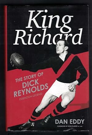 KING RICHARD The Story of Dick Reynolds, Essendon Legend