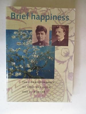 Brief Happiness: The Correspondence of Theo Van Gogh and Jo Bonger (Cahier Vincent, No. 7.)