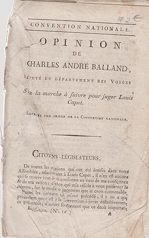 Image du vendeur pour Convention Nationale. - Opinion de Charles Andr Balland, Dput du Dpartement des Vosges, sur la marche  suivre pour juger Louis Capet. - Imprime par ordre de la Convention Nationale. mis en vente par PRISCA