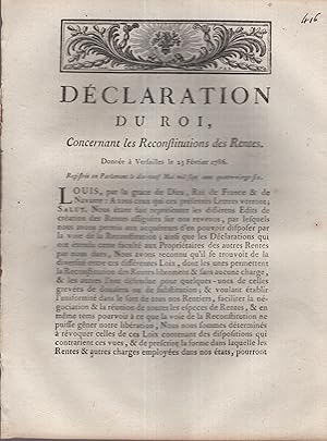 Seller image for Dclaration du Roi, concernant les Reconstitutions des Rentes. - Donne  Versailles le 23 Fvrier 1786. - Registre en Parlement le 19 Mai 1786. for sale by PRISCA