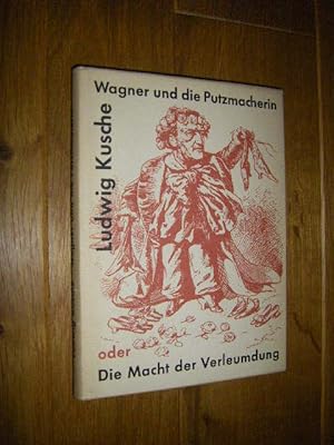 Wagner und die Putzmacherin oder Die Macht der Verleumdung