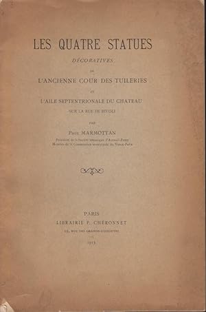 Bild des Verkufers fr Les Quatre Statues dcoratives de l'Ancienne Cour des Tuileries et l'Aile Septentrionale du Chteau. zum Verkauf von PRISCA