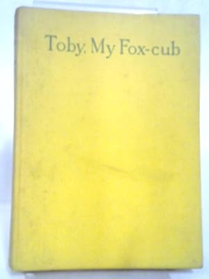 Imagen del vendedor de Toby, My Fox-Cub - Being the Story of Toby, The Pet Vixen, Her Upbringing, Pranks and Adventures a la venta por World of Rare Books