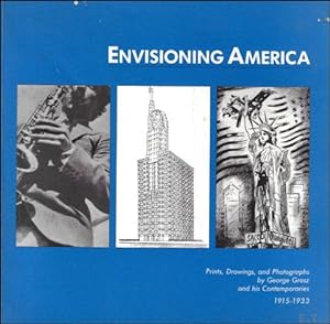 Imagen del vendedor de Envisioning America : Prints, Drawings, and Photographs by George Grosz and His Contemporaries, 1915-1933 a la venta por BOOKSELLER  -  ERIK TONEN  BOOKS