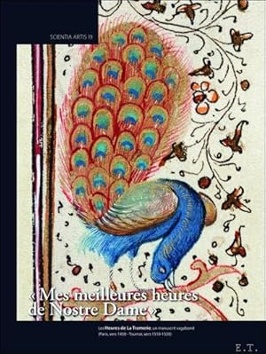 Bild des Verkufers fr Mes meilleures heures de Nostre Dame Les Heures de La Tramerie, un manuscrit vagabond (Paris, vers 1430 - Tournai, vers 1510-1520) zum Verkauf von BOOKSELLER  -  ERIK TONEN  BOOKS