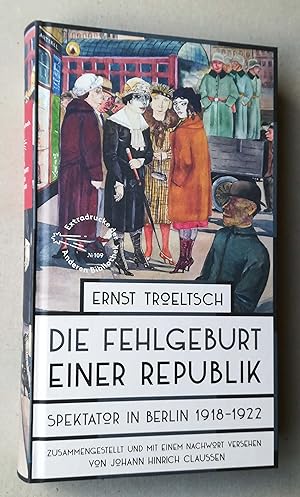 Image du vendeur pour Die Fehlgeburt einer Republik. Spektator in Berlin 1918 bis 1922. Zusammengestellt und mit einem Nachwort versehen von Johann Hinrich Claussen. mis en vente par Versandantiquariat Ruland & Raetzer