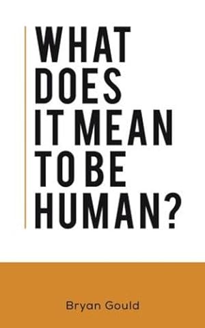 Imagen del vendedor de What Does It Mean To Be Human? by Gould, Bryan [Paperback ] a la venta por booksXpress