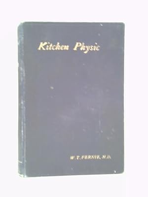 Seller image for Kitchen Physic: At Hand for the Doctor and Helpful for Homely Cures for sale by World of Rare Books