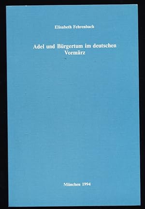 Adel und Bürgertum im deutschen Vormärz. Schriften des Historischen Kollegs : Vorträge 36.