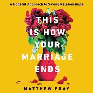 Imagen del vendedor de This Is How Your Marriage Ends : A Hopeful Approach to Saving Relationships; Library Edition a la venta por GreatBookPrices