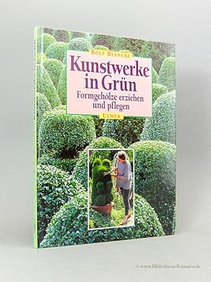 Bild des Verkufers fr Kunstwerke in Grn. Formgehlze erziehen und pflegen. zum Verkauf von Bibliotheca Botanica