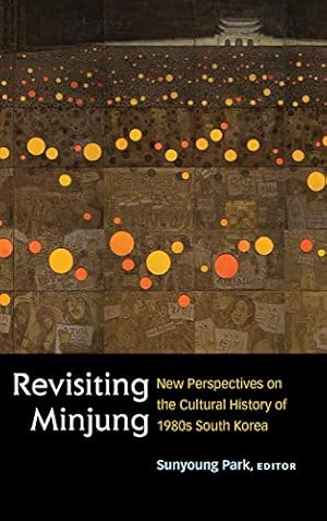 Bild des Verkufers fr Revisiting Minjung: New Perspectives on the Cultural History of 1980s South Korea (Perspectives On Contemporary Korea) by Park, Sunyoung [Hardcover ] zum Verkauf von booksXpress