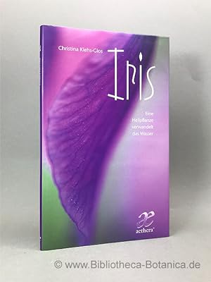 Seller image for Iris. Eine Heilpflanze verwandelt das Wasser. for sale by Bibliotheca Botanica