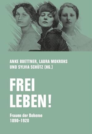 Frei leben! Frauen der Boheme 1890 - 1920