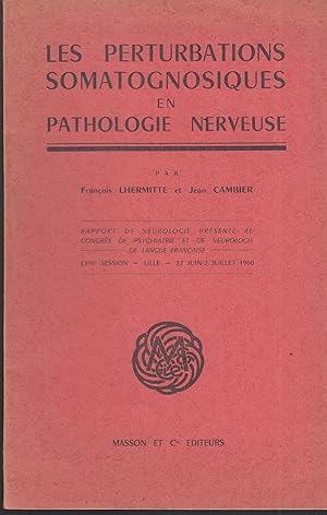 Imagen del vendedor de Les perturbations somatognosiques en pathologie nerveuse : rapport de neurologie prsent au Congrs de psychiatrie et de neurologie de langue franaise, LVIIIe session, Lille, 27 juin-2 juillet 1960 a la venta por PRISCA