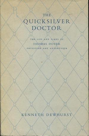 Seller image for The Quicksilver doctor : the life and times of Thomas Dover, physician and adventurer, by Kenneth Dewhurst. for sale by PRISCA