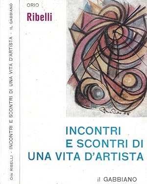 Seller image for Incontri e scontri di una vita d'artista for sale by Biblioteca di Babele