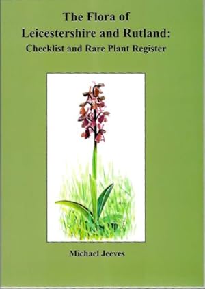 Seller image for The Flora of Leicestershire and Rutland: Checklist and Rare Plant Register for sale by PEMBERLEY NATURAL HISTORY BOOKS BA, ABA