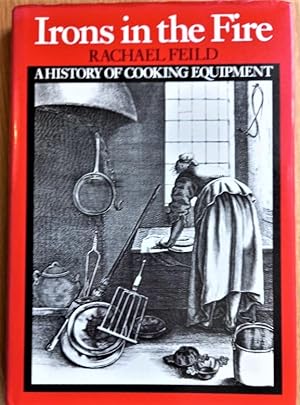 IRONS IN THE FIRE A History of Cooking Equipment