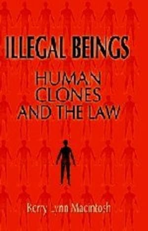 Image du vendeur pour Illegal Beings: Human Clones and the Law by Macintosh, Kerry Lynn [Hardcover ] mis en vente par booksXpress