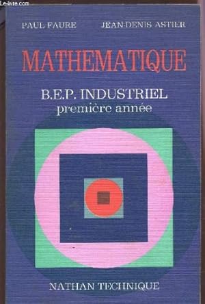 Bild des Verkufers fr MATHEMATIQUE - BEP INDUSTRIEL - PREMIERE ANNEE / PROGRAMME 1974. zum Verkauf von Ammareal