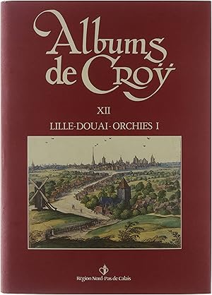 Bild des Verkufers fr Albums de Croy? : Tome XII, chtellenies de Lille, Douai, Orchies. I, gnralits, abbayes, villes et villages zum Verkauf von Untje.com