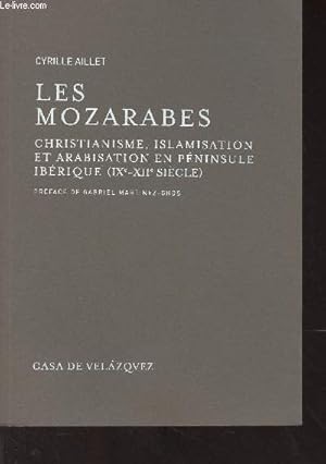 Imagen del vendedor de Les Mozarabes - Christianisme, islamisation et arabisation en Pninsule Ibrique (IXe-XIIe sicle) - "Bibliothque de la casa de Velazquez" volume 45 a la venta por Le-Livre