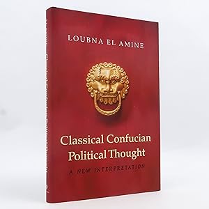 Seller image for Classical Confucian Political Thought: A New Interpretation by Loubna El Amine for sale by Neutral Balloon Books