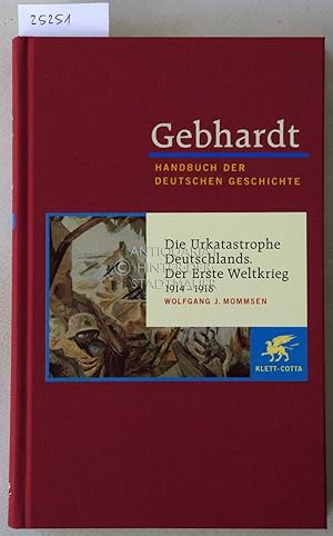 Die Urkatastrophe Deutschlands. Der Erste Weltkrieg, 1914-1918. [Gebhardt Handbuch der Deutschen ...