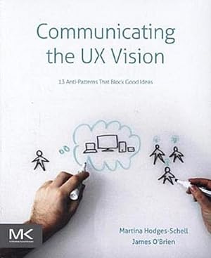 Immagine del venditore per Communicating the UX Vision : 13 Anti-Patterns That Block Good Ideas venduto da AHA-BUCH GmbH