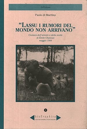 Imagen del vendedor de Lass i rumori del mondo non arrivano Cronaca dell'arresto e della morte di mile Chanoux, maggio 1944 a la venta por Di Mano in Mano Soc. Coop