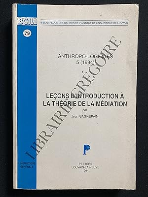 Bild des Verkufers fr LECONS D'INTRODUCTION A LA THEORIE DE LA MEDIATION-ANTHROPO-LOGIQUES 5 (1994) zum Verkauf von Yves Grgoire