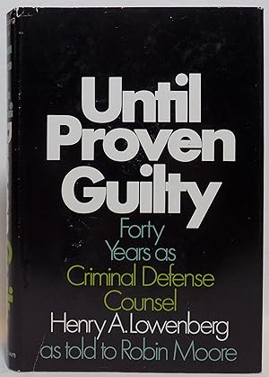 Until Proven Guilty: Forty Years as Criminal Defense Counsel