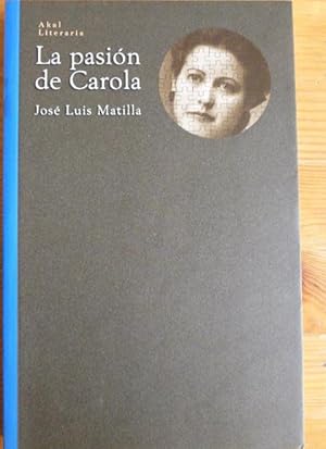 Imagen del vendedor de LA PASIN DE CAROLA. JOSE LUIS MATILLA. AKAL. 2000 221pp a la venta por LIBRERA OESTE