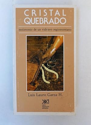 Immagine del venditore per Cristal quebrado, testimonio de un vidriero regiomontano- Luis Lauro Garza H.- Ed. Siglo XXI. 252pp venduto da LIBRERA OESTE